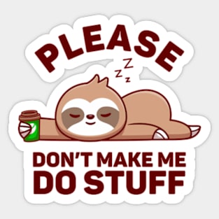 Please Don't Make Me Do Stuff Sticker